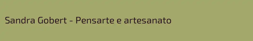 Sandra Gobert - Pensarte e artesanato